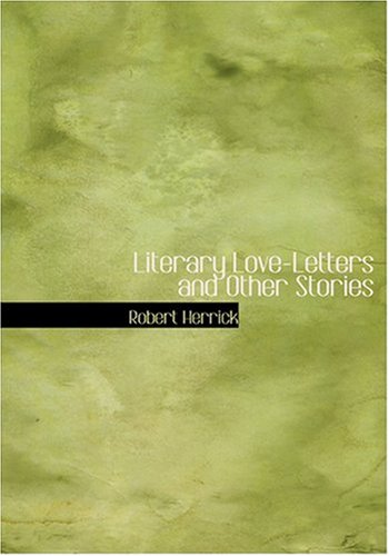 Literary Love-Letters and Other Stories (Large Print Edition) (9780554295626) by Herrick, Robert