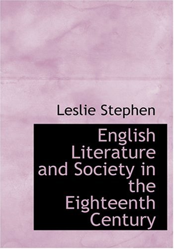 English Literature and Society in the Eighteenth Century (Large Print Edition) (9780554296272) by Stephen, Leslie