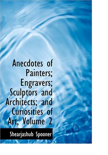 9780554296494: Anecdotes of Painters; Engravers; Sculptors and Architects; and Curiosities of Art; Volume 2 (Large Print Edition)