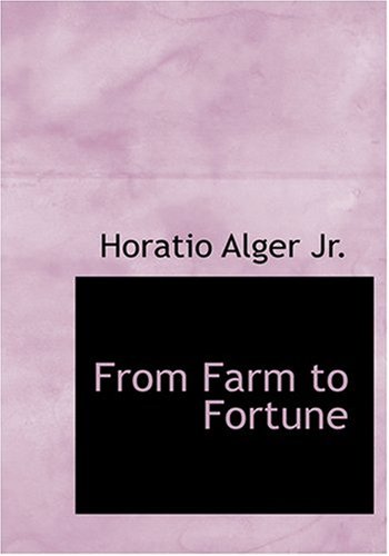 From Farm to Fortune (Large Print Edition) (9780554301228) by Alger Jr., Horatio