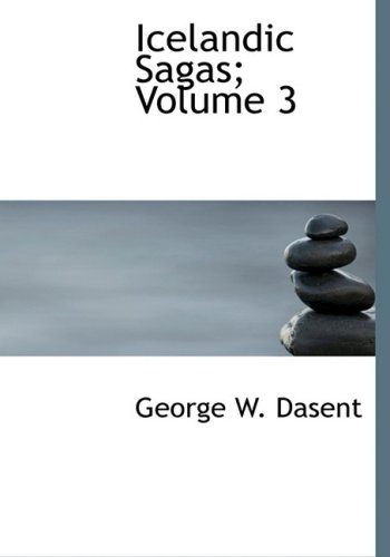 Icelandic Sagas; Volume 3 (Large Print Edition) (9780554303055) by Dasent, George W.