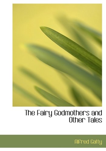 The Fairy Godmothers and Other Tales (Large Print Edition) (9780554304151) by Gatty, Alfred