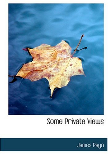 Some Private Views (Large Print Edition) (9780554304632) by Payn, James