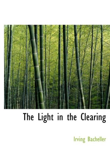 The Light in the Clearing (Large Print Edition) (9780554304779) by Bacheller, Irving