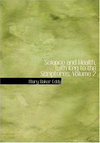 Science and Health, with Key to the Scriptures, Volume 2 (9780554305585) by Eddy, Mary Baker