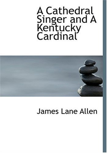 A Cathedral Singer and A Kentucky Cardinal (Large Print Edition) (9780554306209) by Allen, James Lane