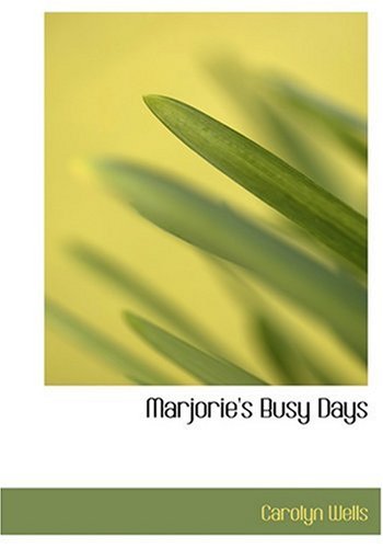 Marjorie's Busy Days (Large Print Edition) (9780554306674) by Wells, Carolyn