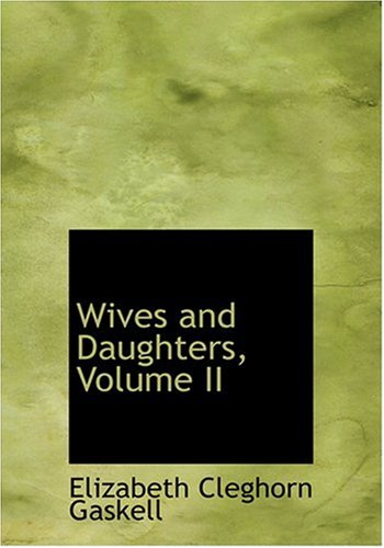 Wives and Daughters, Volume II (Large Print Edition) (9780554307008) by Gaskell, Elizabeth Cleghorn