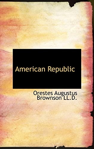 American Republic - Orestes Augustus Brownson LL.D.