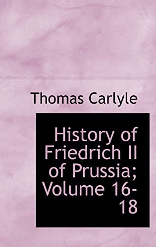 9780554307923: History of Friedrich II of Prussia; Volume 16-18