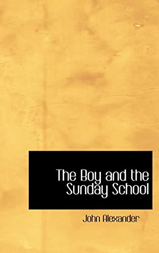 The Boy and the Sunday School (9780554308166) by Alexander, John