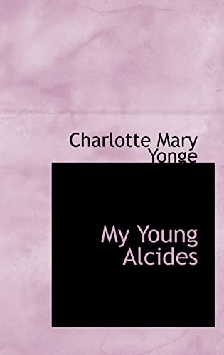 My Young Alcides (9780554313139) by Yonge, Charlotte Mary