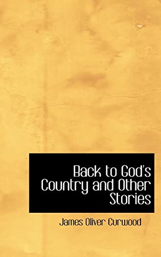 Back to God's Country and Other Stories (9780554314839) by Curwood, James Oliver