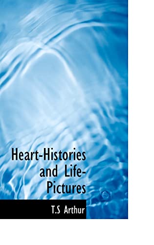 Heart-Histories and Life-Pictures (9780554314907) by Arthur, T S