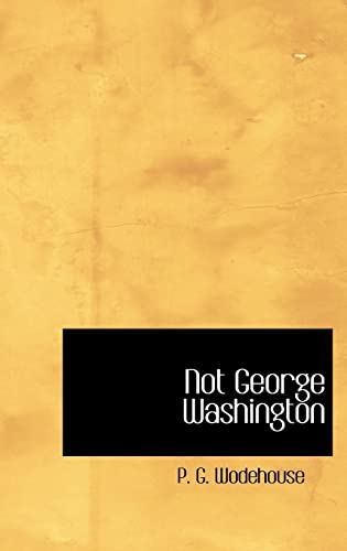 Not George Washington (9780554317014) by Wodehouse, P G