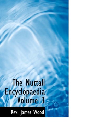 The Nuttall Encyclopaedia Volume 3 (9780554318011) by Wood, Rev. James