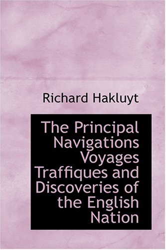 The Principal Navigations Voyages Traffiques and Discoveries of the English Nation (9780554322568) by Hakluyt, Richard