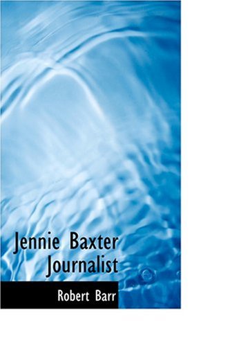 Jennie Baxter Journalist (9780554322834) by Barr, Robert
