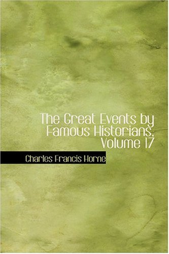The Great Events by Famous Historians, Volume 17 (9780554325323) by Horne, Charles Francis