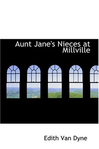 Aunt Jane's Nieces at Millville (9780554325798) by Van Dyne, Edith