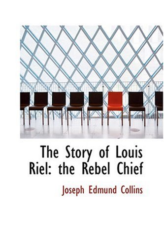 9780554325996: The Story of Louis Riel: the Rebel Chief