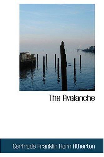 The Avalanche (9780554326795) by Atherton, Gertrude Franklin Horn
