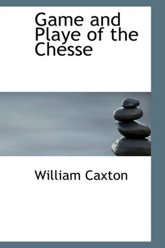 Game and Playe of the Chesse (9780554326917) by Caxton, William