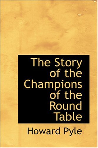 The Story of the Champions of the Round Table (9780554327143) by Pyle, Howard