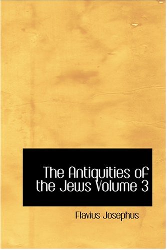 The Antiquities of the Jews Volume 3 (9780554327402) by Josephus, Flavius