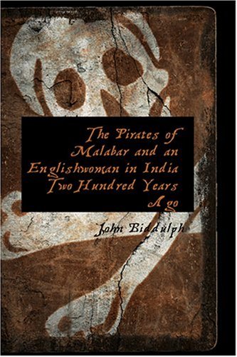 The Pirates of Malabar and an Englishwoman in India Two Hundred Years Ago - Biddulph, John