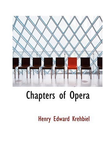 Chapters of Opera (9780554329741) by Krehbiel, Henry Edward