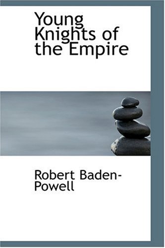 Young Knights of the Empire (9780554330402) by Baden-Powell, Robert