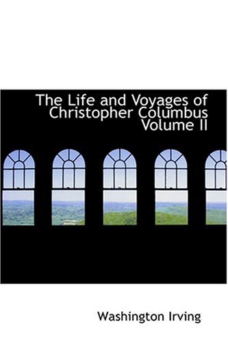 The Life and Voyages of Christopher Columbus Volume II - Washington Irving