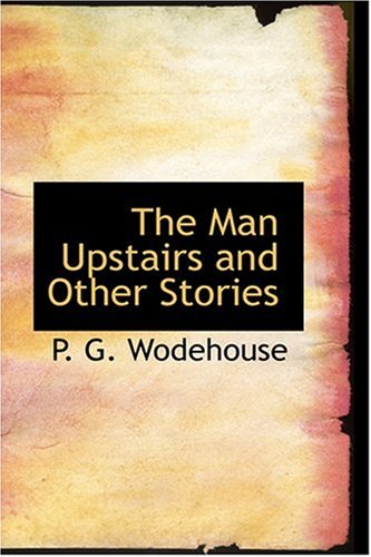 The Man Upstairs and Other Stories (9780554330679) by Wodehouse, P. G.