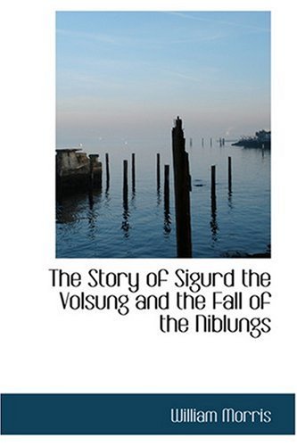 The Story of Sigurd the Volsung and the Fall of the Niblungs (9780554332352) by Morris, William