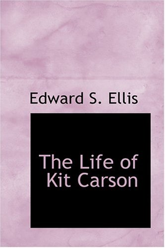 The Life of Kit Carson (9780554334202) by Ellis, Edward S.