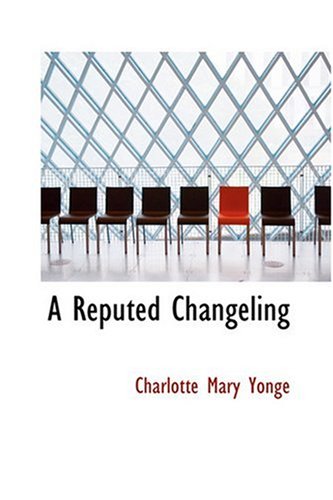 A Reputed Changeling (9780554335759) by Yonge, Charlotte Mary