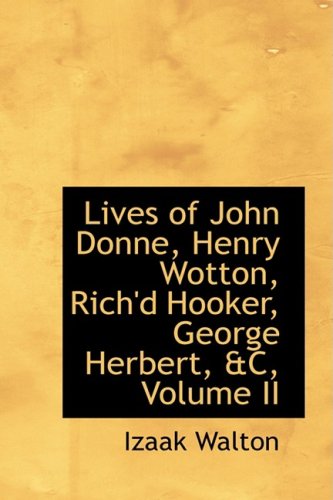 Lives of John Donne, Henry Wotton, Rich'd Hooker, George Herbert, aC, Volume II (9780554338286) by Walton, Izaak