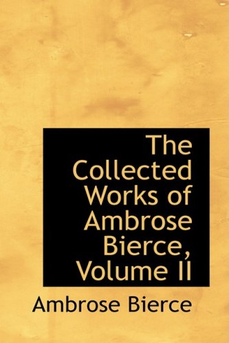 The Collected Works of Ambrose Bierce, Volume II (9780554339115) by Bierce, Ambrose