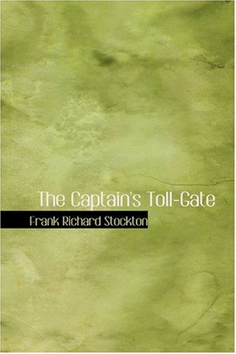 The Captain's Toll-Gate (9780554339207) by Stockton, Frank Richard