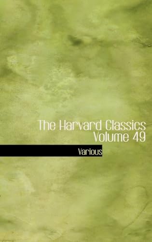 The Harvard Classics Volume 49 (9780554341453) by Various; Eliot, Charles W