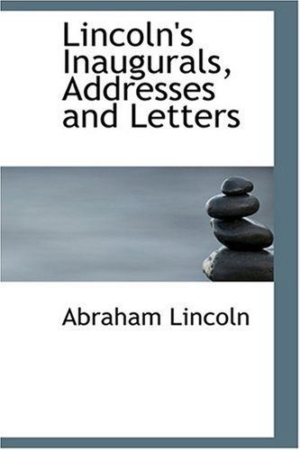 9780554342160: Lincoln's Inaugurals, Addresses and Letters