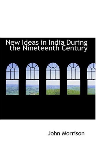New Ideas in India During the Nineteenth Century (9780554342238) by Morrison, John