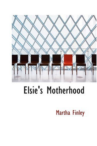 Elsie's Motherhood (9780554343525) by Finley, Martha