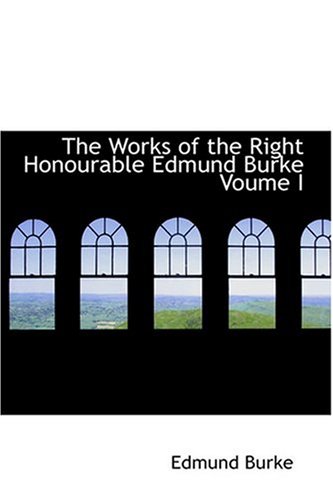 The Works of the Right Honourable Edmund Burke Voume I (9780554344980) by Burke, Edmund
