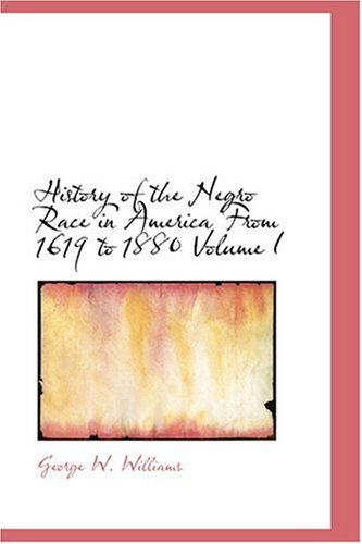9780554347127: History of the Negro Race in America From 1619 to 1880 Volume I