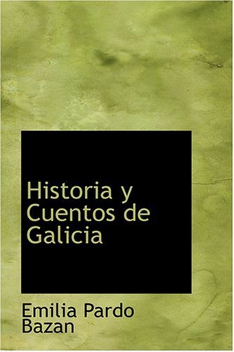 Historia y Cuentos de Galicia (Spanish Edition) (9780554347462) by Bazan, Emilia Pardo