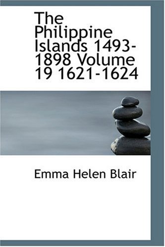 The Philippine Islands 1493-1898 Volume 19 1621-1624 (9780554348155) by Blair, Emma Helen