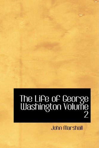 The Life of George Washington Volume 2 (9780554349411) by Marshall, John