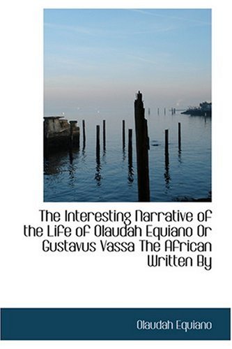 The Interesting Narrative of the Life of Olaudah Equiano Or Gustavus Vassa The African Written By (9780554350684) by Equiano, Olaudah